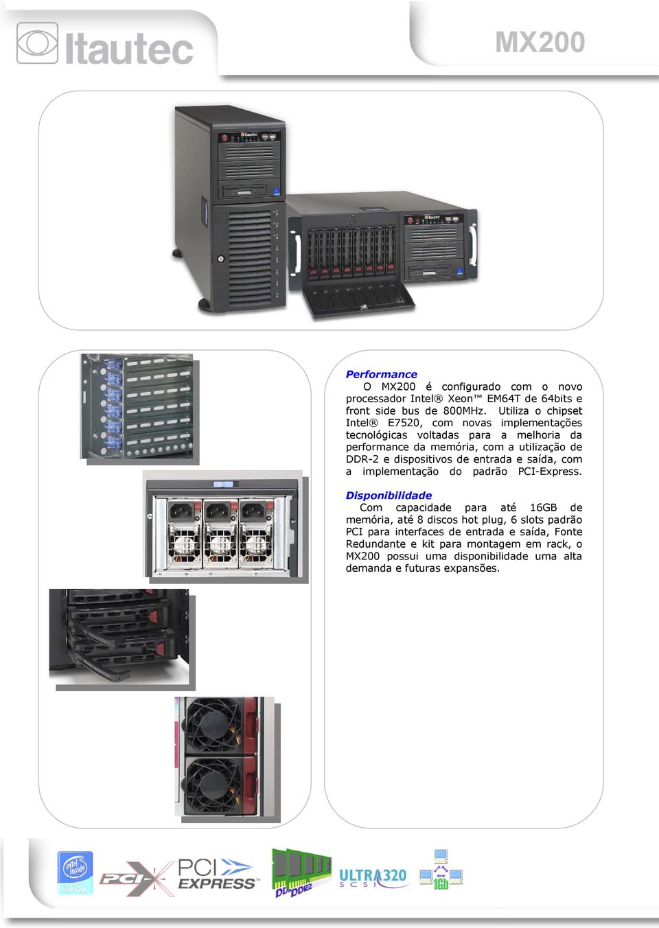 e dispositivos de entrada e saída, com a implementação do padrão PCI-Express.