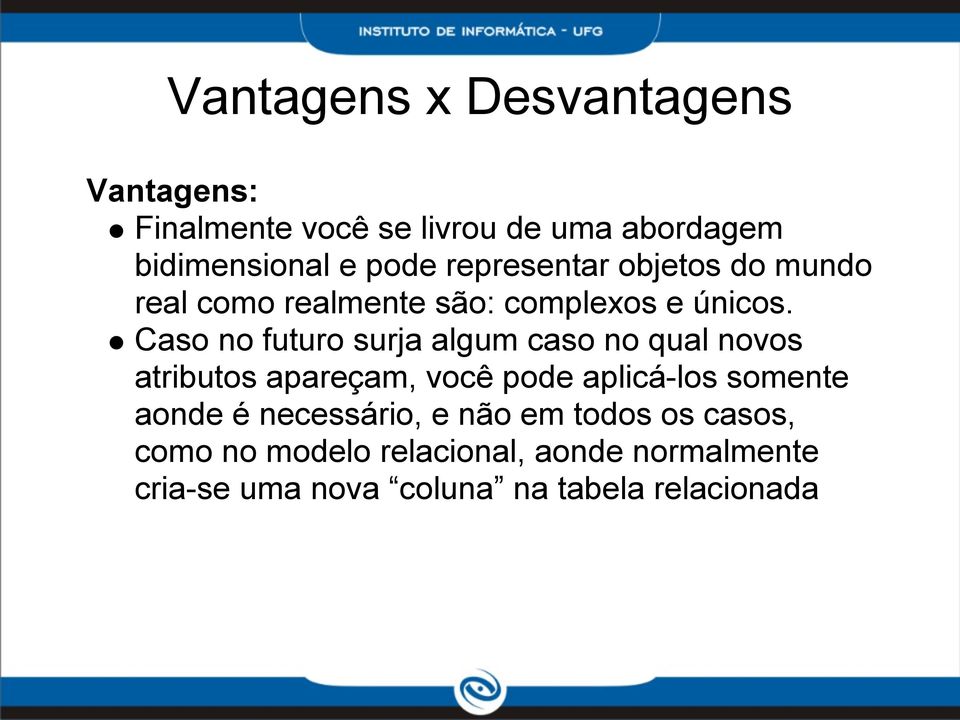 Caso no futuro surja algum caso no qual novos atributos apareçam, você pode aplicá-los somente aonde