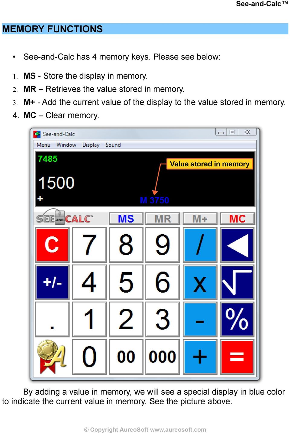 M+ - Add the current value of the display to the value stored in memory. 4. MC Clear memory.