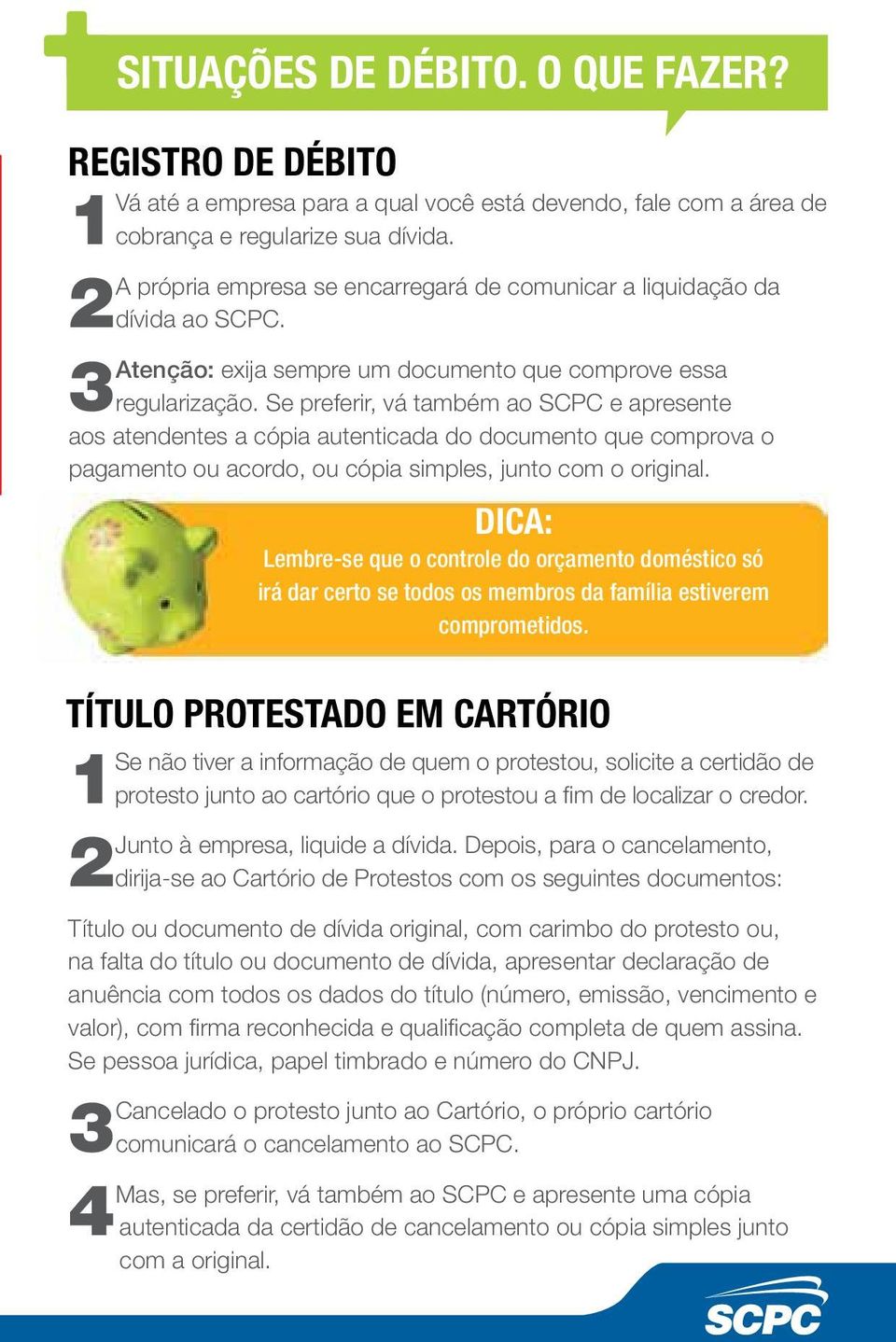 Se preferir, vá também ao SCPC e apresente aos atendentes a cópia autenticada do documento que comprova o pagamento ou acordo, ou cópia simples, junto com o original.