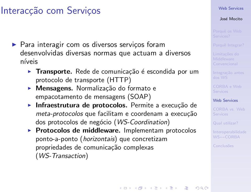 Normalização do formato e empacotamento de mensagens (SOAP) Infraestrutura de protocolos.