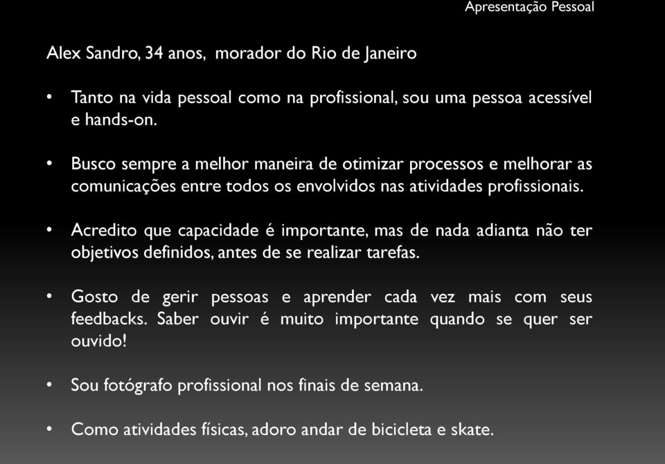 Acredito que capacidade é importante, mas de nada adianta não ter objetivos definidos, antes de se realizar tarefas.