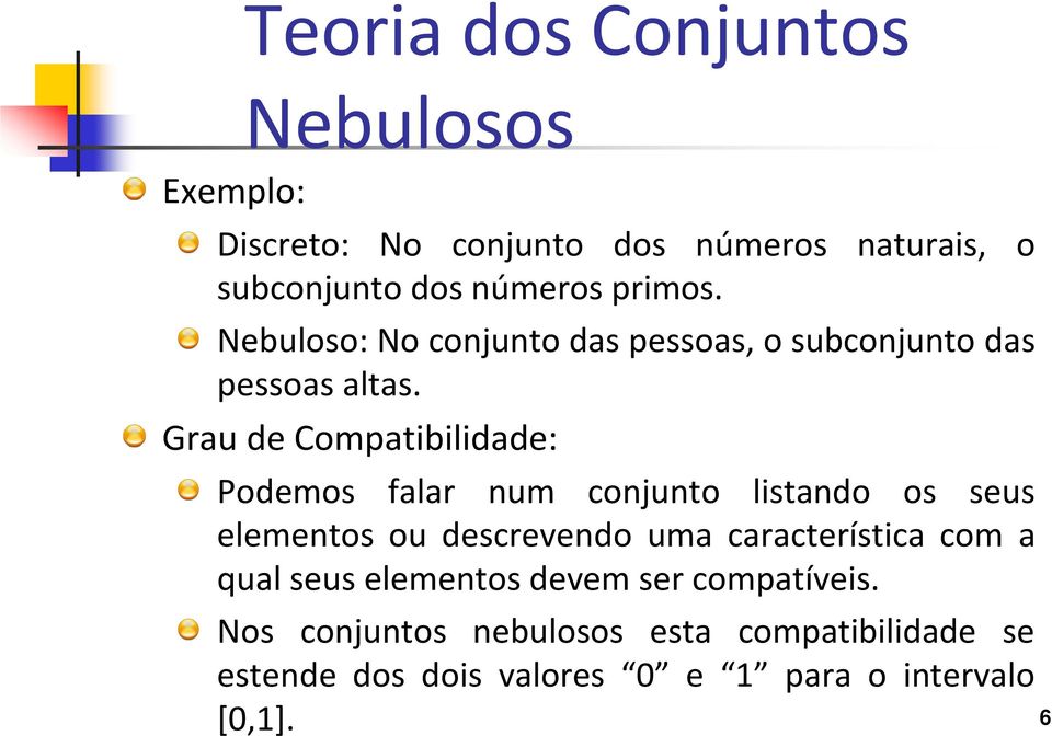 Grau de Compatibilidade: Podemos falar num conjunto listando os seus elementos ou descrevendo uma característica