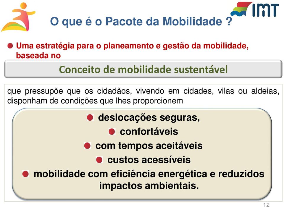 sustentável que pressupõe que os cidadãos, vivendo em cidades, vilas ou aldeias, disponham de