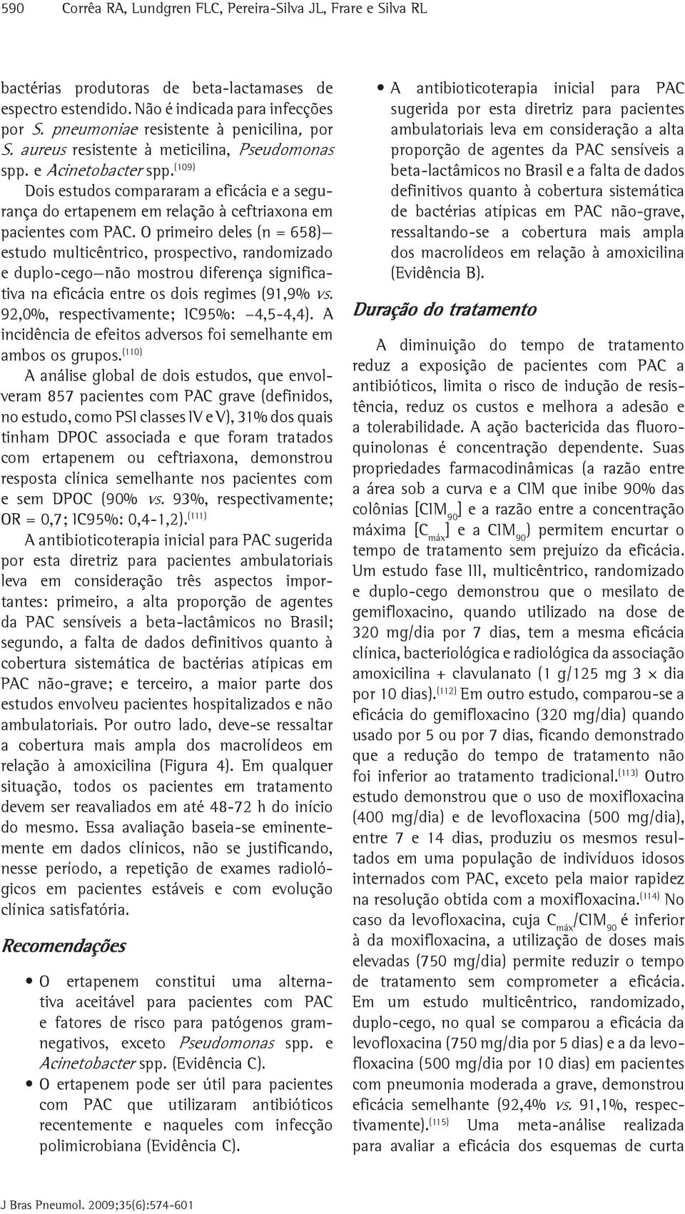 (109) Dois estudos compararam a eficácia e a segurança do ertapenem em relação à ceftriaxona em pacientes com PAC.