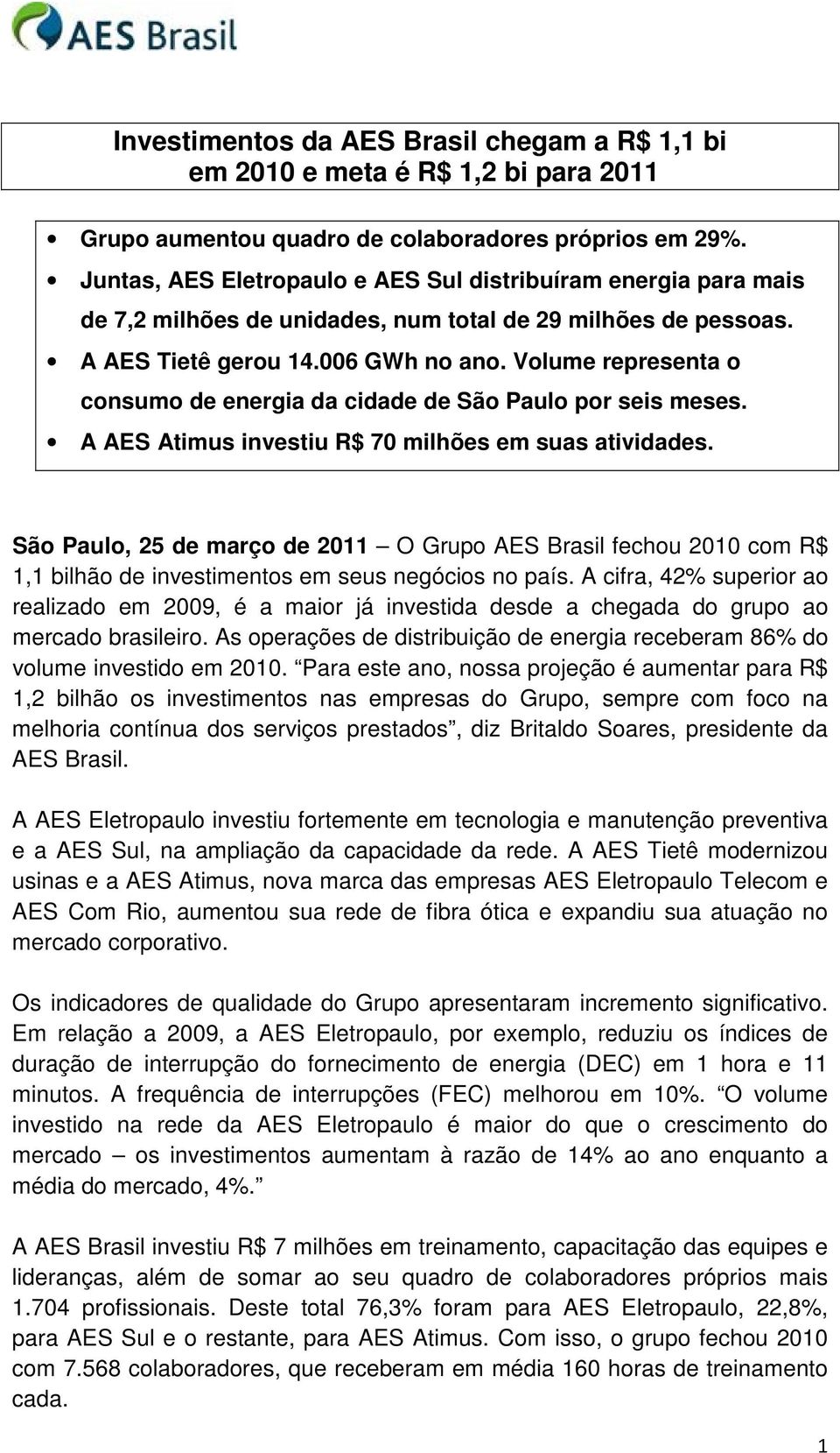 Volume representa o consumo de energia da cidade de São Paulo por seis meses. A AES Atimus investiu R$ 70 milhões em suas atividades.