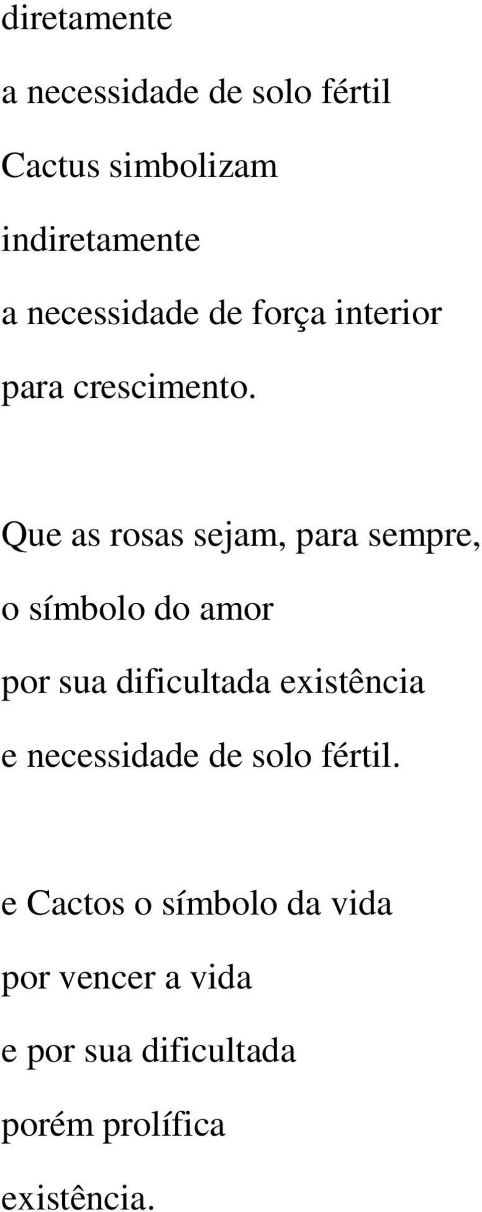 Que as rosas sejam, para sempre, o símbolo do amor por sua dificultada existência