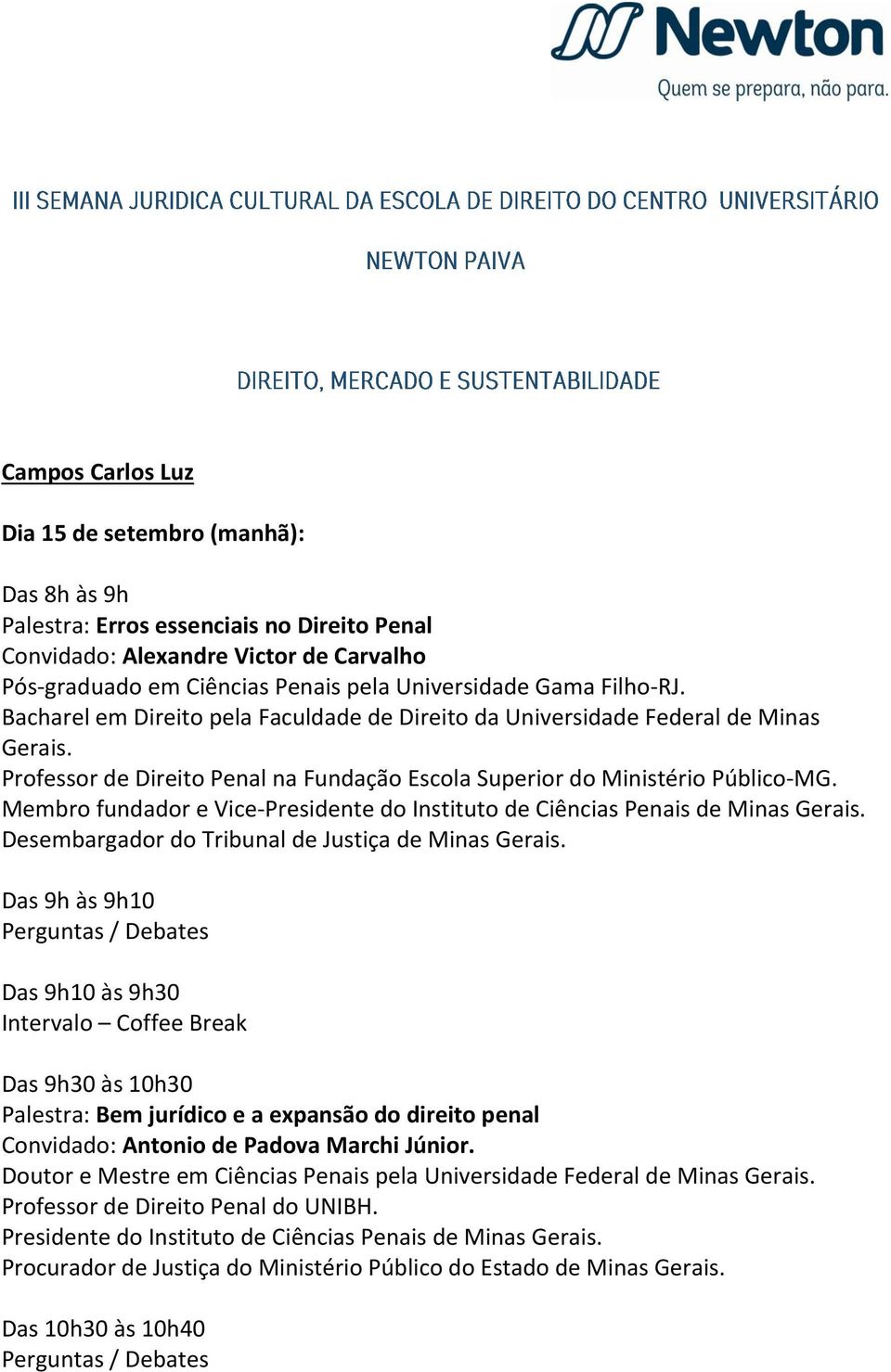 Membro fundador e Vice-Presidente do Instituto de Ciências Penais de Minas Gerais. Desembargador do Tribunal de Justiça de Minas Gerais.