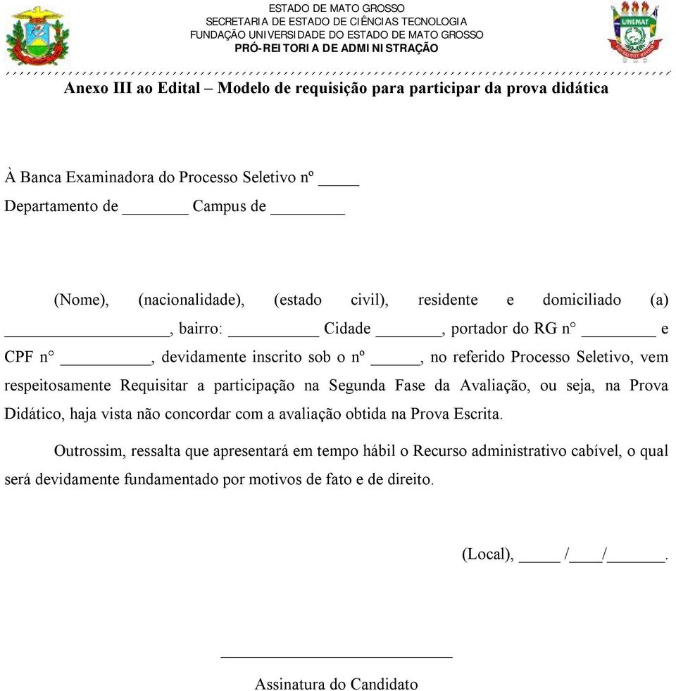 Requisitar a participação na Segunda Fase da Avaliação, ou seja, na Prova Didático, haja vista não concordar com a avaliação obtida na Prova Escrita.