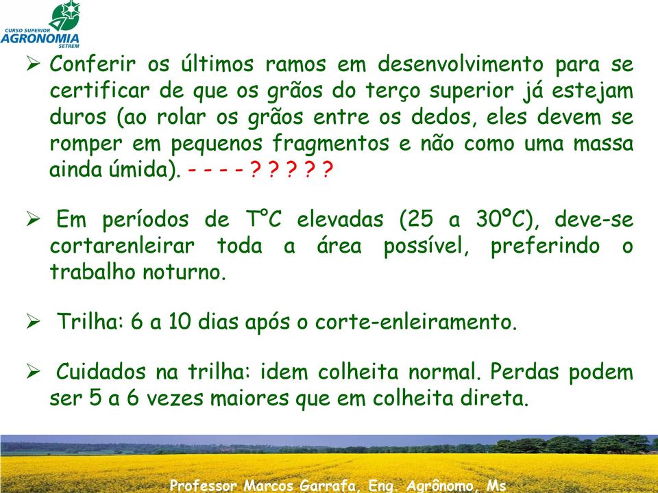 rolar os grãos entre os dedos, eles devem se romper em pequenos fragmentos e não como uma massa ainda úmida). - - - -?