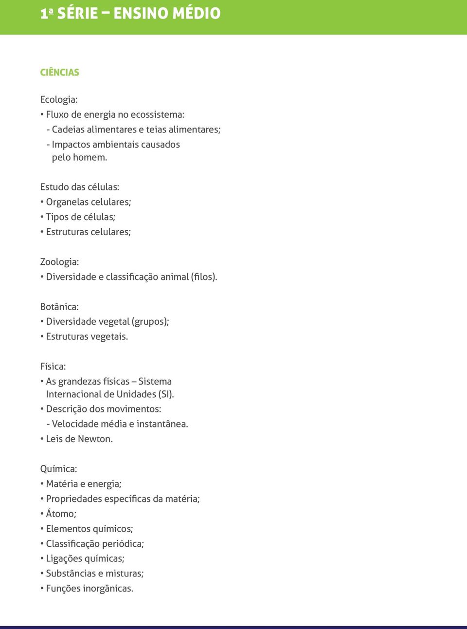 Botânica: Diversidade vegetal (grupos); Estruturas vegetais. Física: As grandezas físicas Sistema Internacional de Unidades (SI).