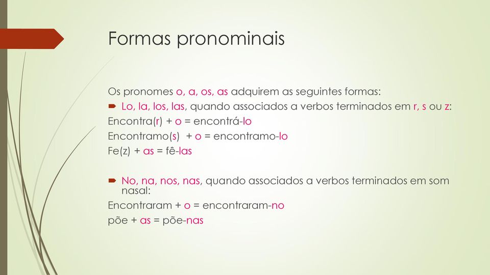 Encontramo(s) + o = encontramo-lo Fe(z) + as = fê-las No, na, nos, nas, quando