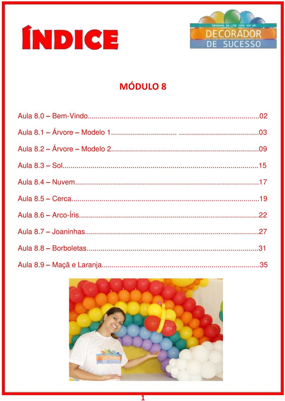 4 Nuvem...17 Aula 8.5 Cerca...19 Aula 8.6 Arco-Íris...22 Aula 8.