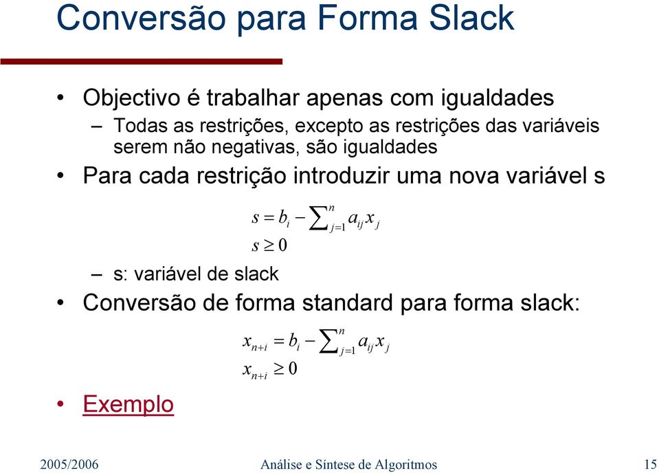 introduzir uma nova variável s s: variável de slack Conversão de forma standard para forma