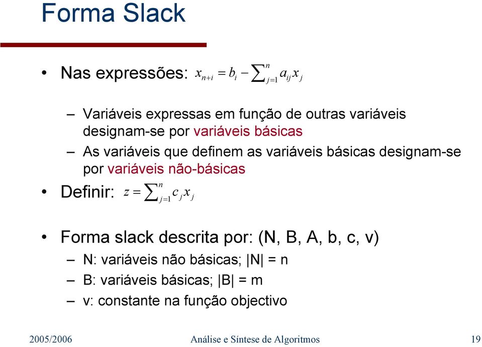 variáveis não-básicas Definir: z n = = Forma slack descrita por: (N, B, A, b, c, v) N: variáveis não