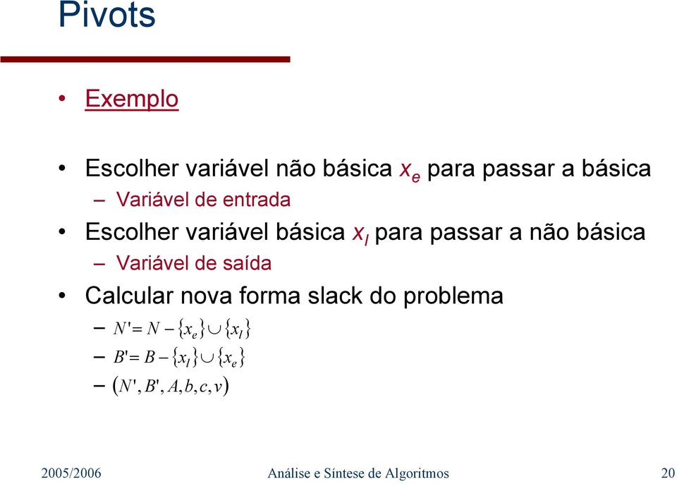 saída Calcular nova forma slack do problema N'= N { e } { l } B'= B { l }
