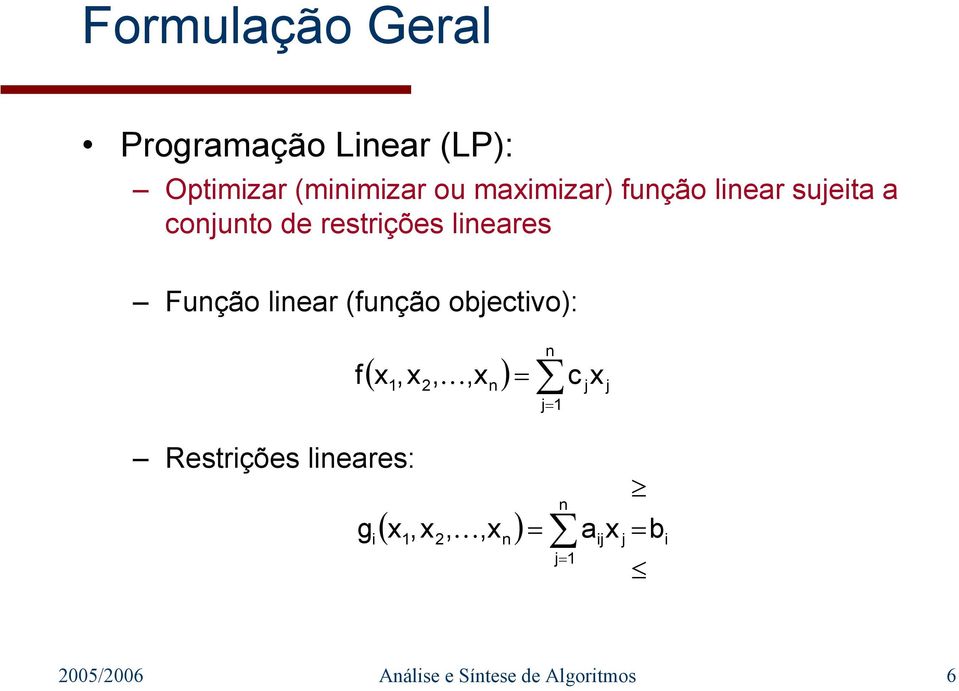 linear (função obectivo): Restrições lineares: f n 1 c = 1 (,2, K,n ) =