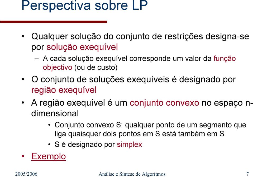 A região eequível é um conunto conveo no espaço n- dimensional Eemplo Conunto conveo S: qualquer ponto de um segmento