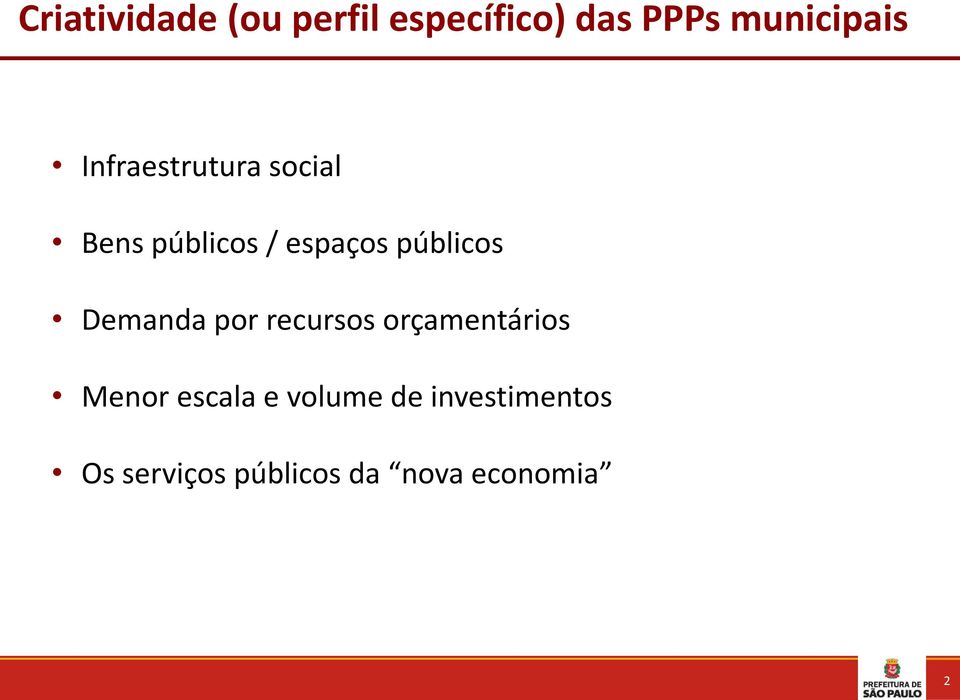 Demanda por recursos orçamentários Menor escala e