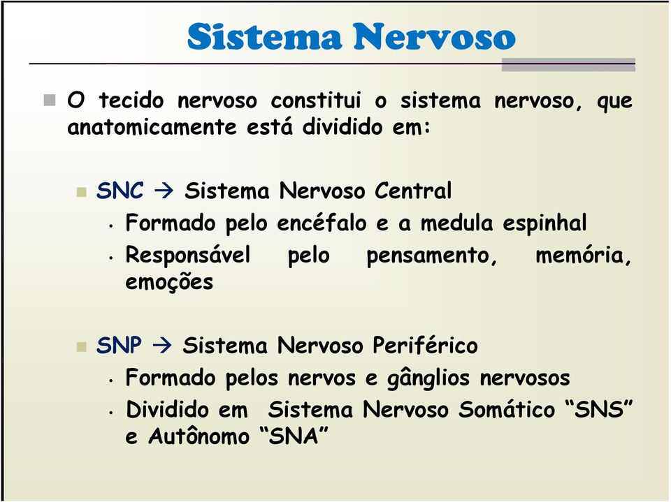 Responsável pelo pensamento, memória, emoções SNP Sistema Nervoso Periférico Formado