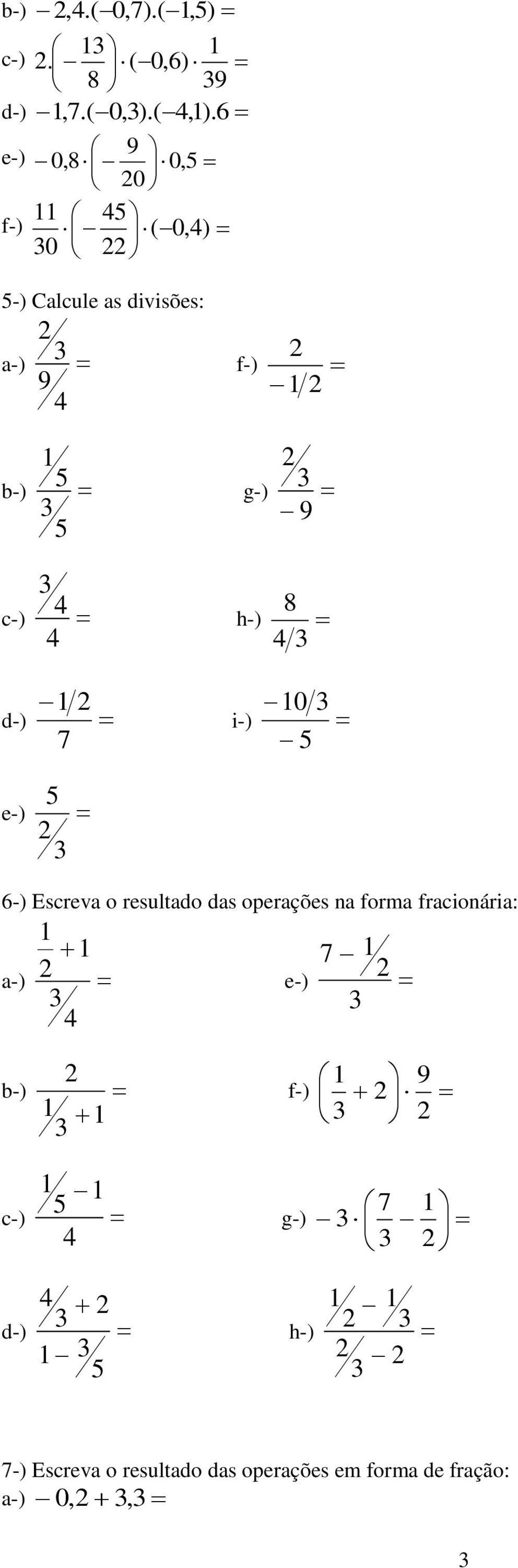 h-) 8 d-) i-) 0 e-) 6-) Escreva o resultado das operações na forma