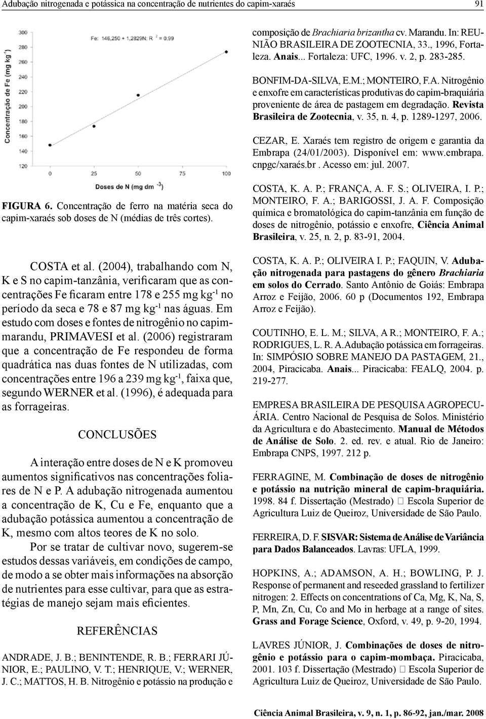 Revista Brasileira de Zootecnia, v. 35, n. 4, p. 1289-1297, 2006. CEZAR, E. Xaraés tem registro de origem e garantia da Embrapa (24/01/2003). Disponível em: www.embrapa. cnpgc/xaraés.br. Acesso em: jul.