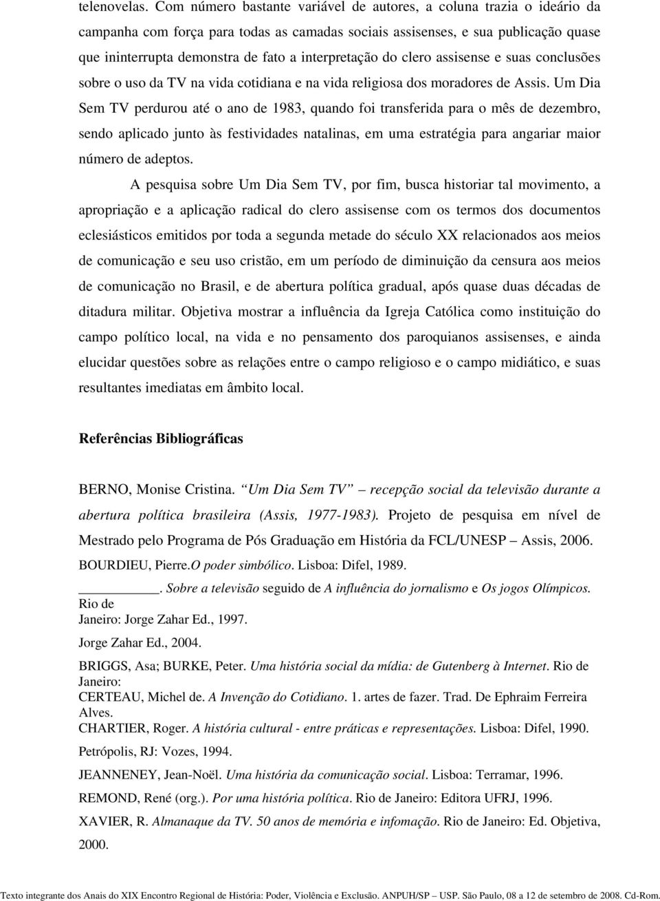 interpretação do clero assisense e suas conclusões sobre o uso da TV na vida cotidiana e na vida religiosa dos moradores de Assis.