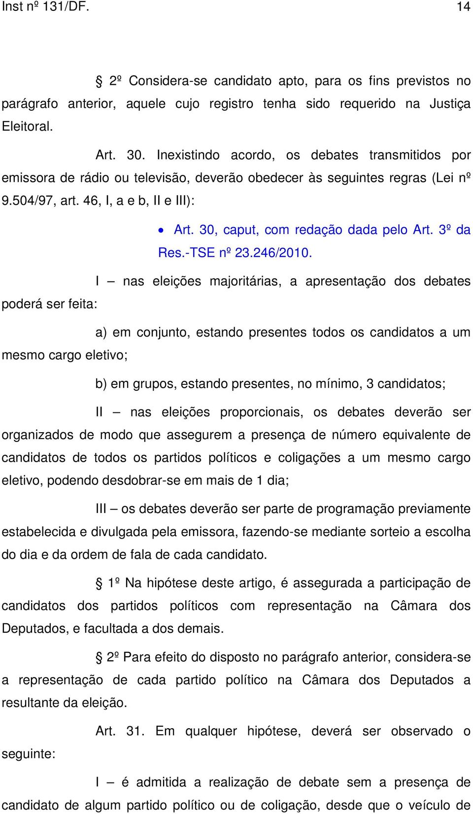 30, caput, com redação dada pelo Art. 3º da Res.-TSE nº 23.246/2010.