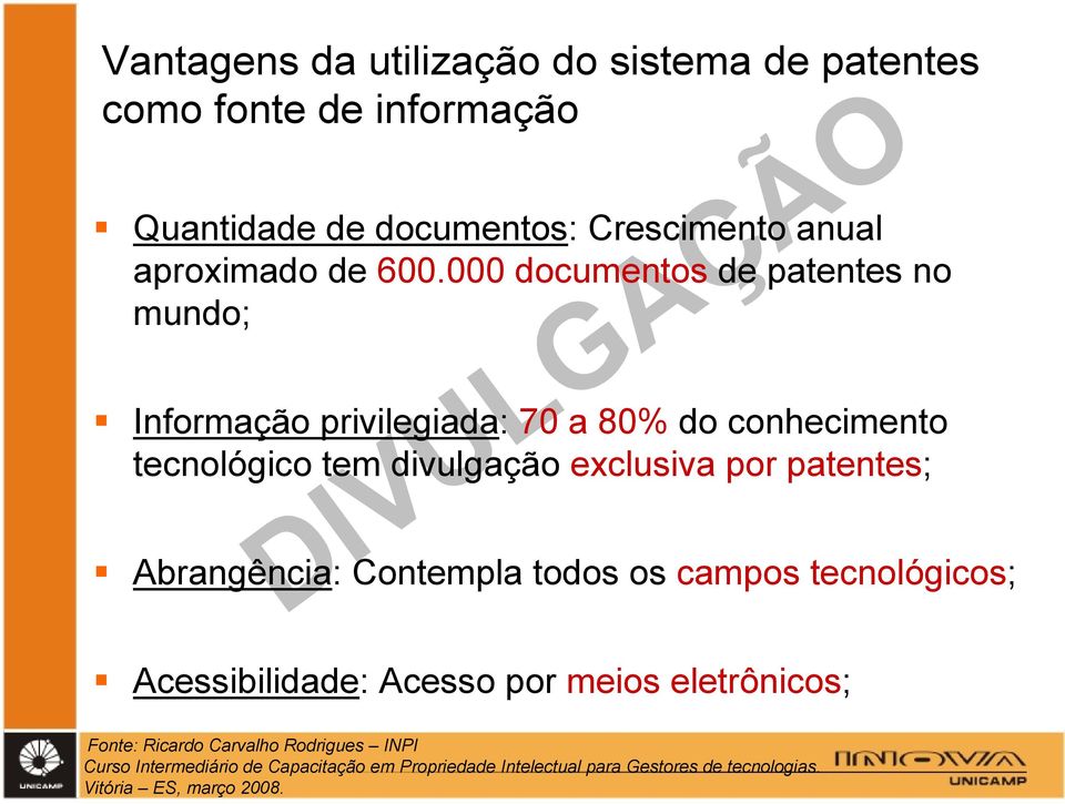 patentes; Abrangência: Contempla todos os campos tecnológicos; Acessibilidade: Acesso por meios eletrônicos; Fonte: Ricardo