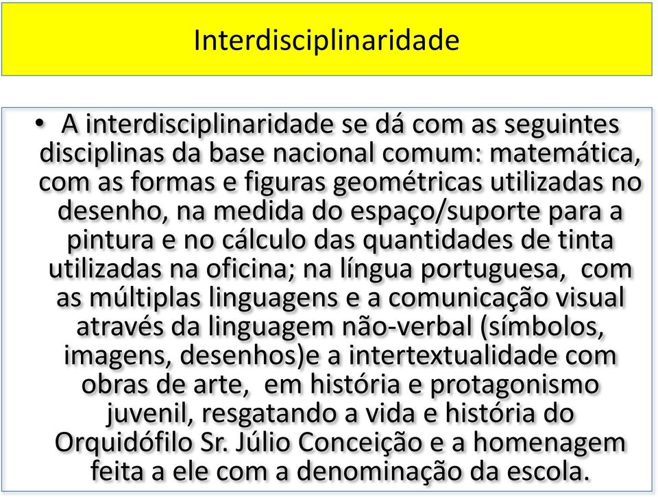 as múltiplas linguagens e a comunicação visual através da linguagem não-verbal (símbolos, imagens, desenhos)e a intertextualidade com obras de arte, em