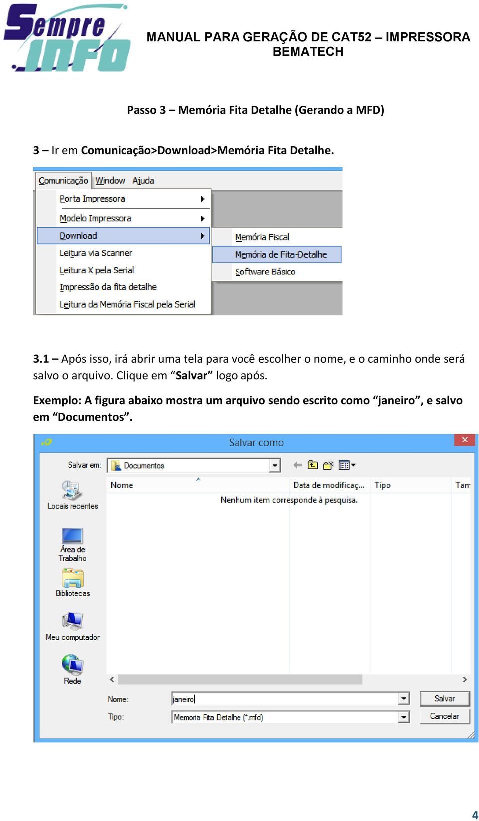 1 Após isso, irá abrir uma tela para você escolher o nome, e o caminho onde