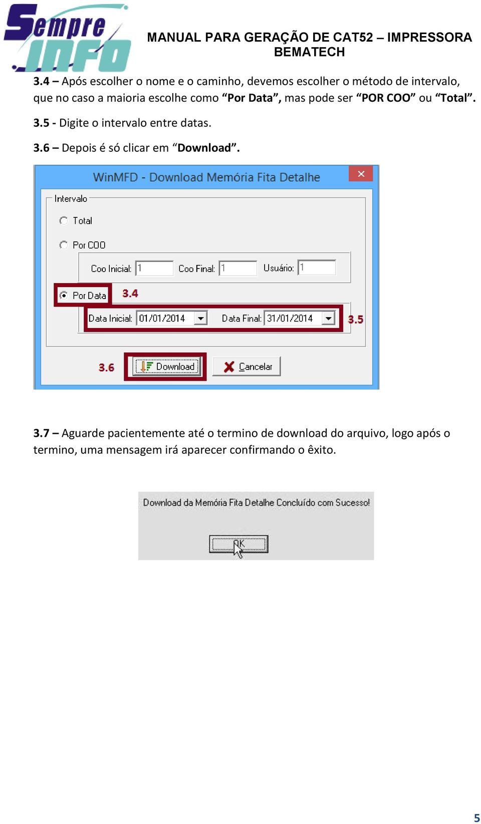 5 - Digite o intervalo entre datas. 3.