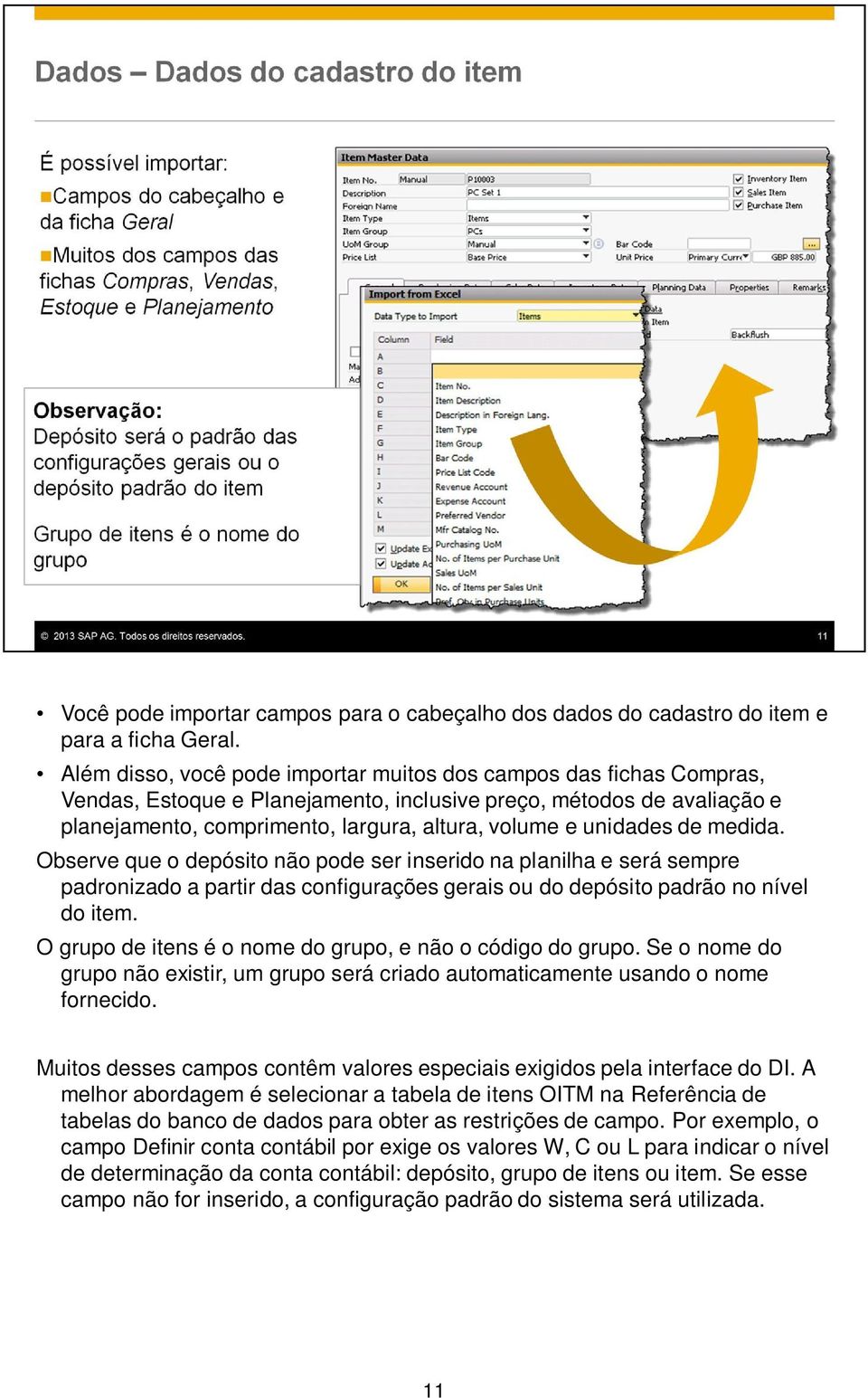 unidades de medida. Observe que o depósito não pode ser inserido na planilha e será sempre padronizado a partir das configurações gerais ou do depósito padrão no nível do item.