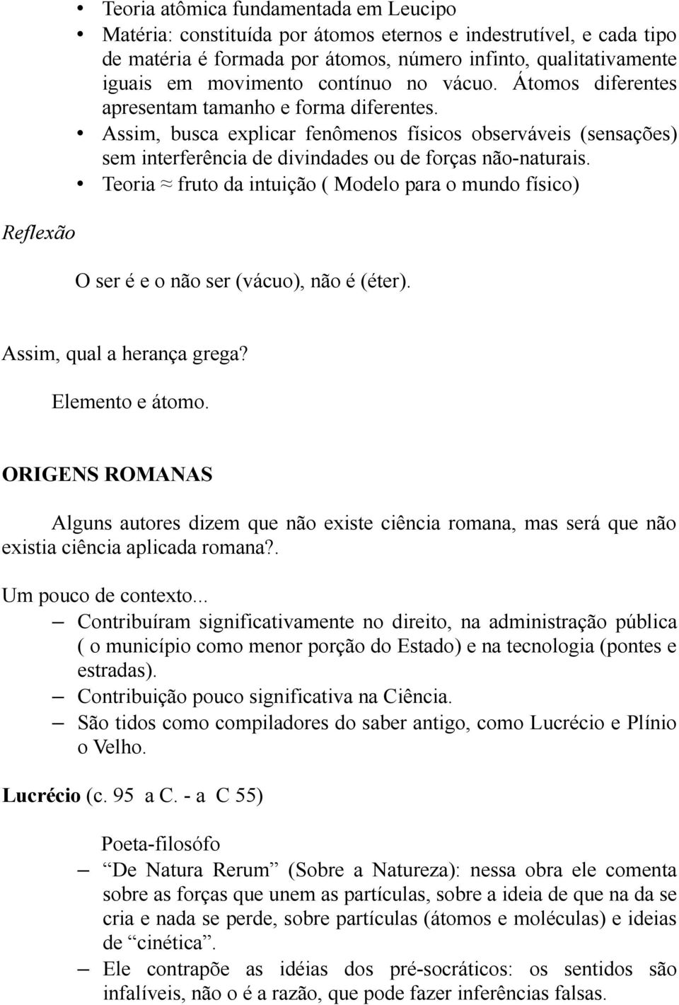 Assim, busca explicar fenômenos físicos observáveis (sensações) sem interferência de divindades ou de forças não-naturais.