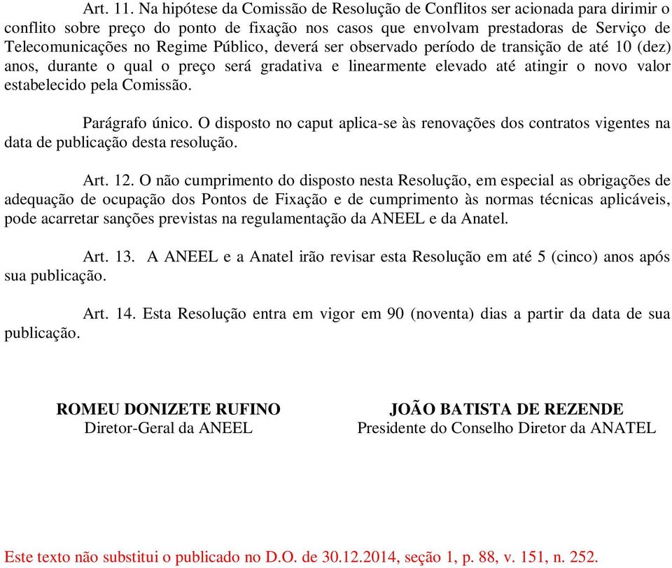 Público, deverá ser observado período de transição de até 10 (dez) anos, durante o qual o preço será gradativa e linearmente elevado até atingir o novo valor estabelecido pela Comissão.