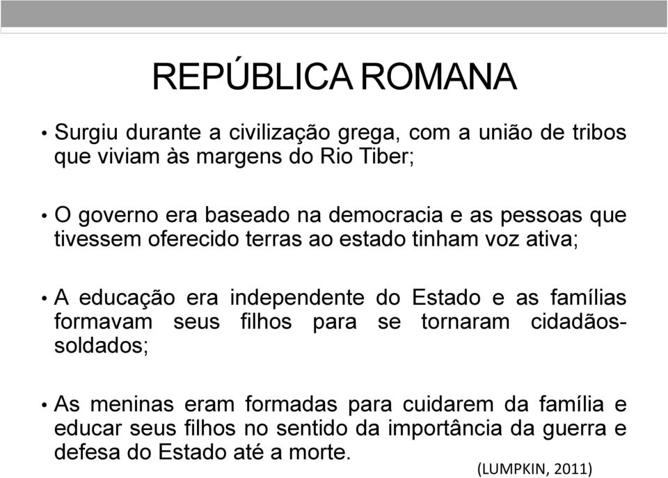 independente do Estado e as famílias formavam seus filhos para se tornaram cidadãossoldados; As meninas eram formadas