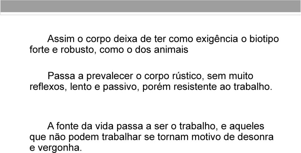 passivo, porém resistente ao trabalho.