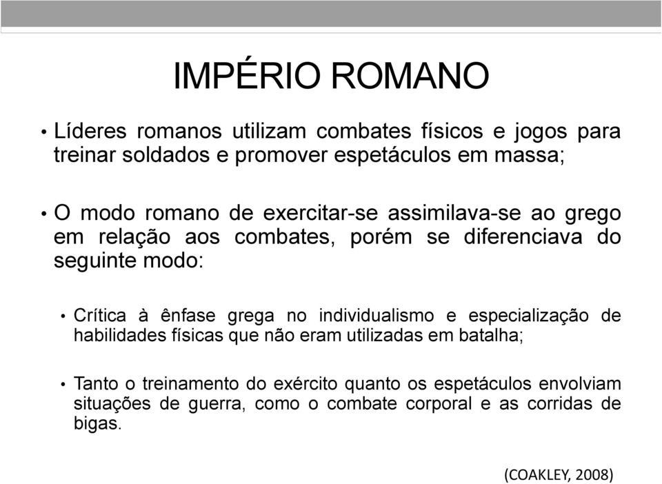 ênfase grega no individualismo e especialização de habilidades físicas que não eram utilizadas em batalha; Tanto o