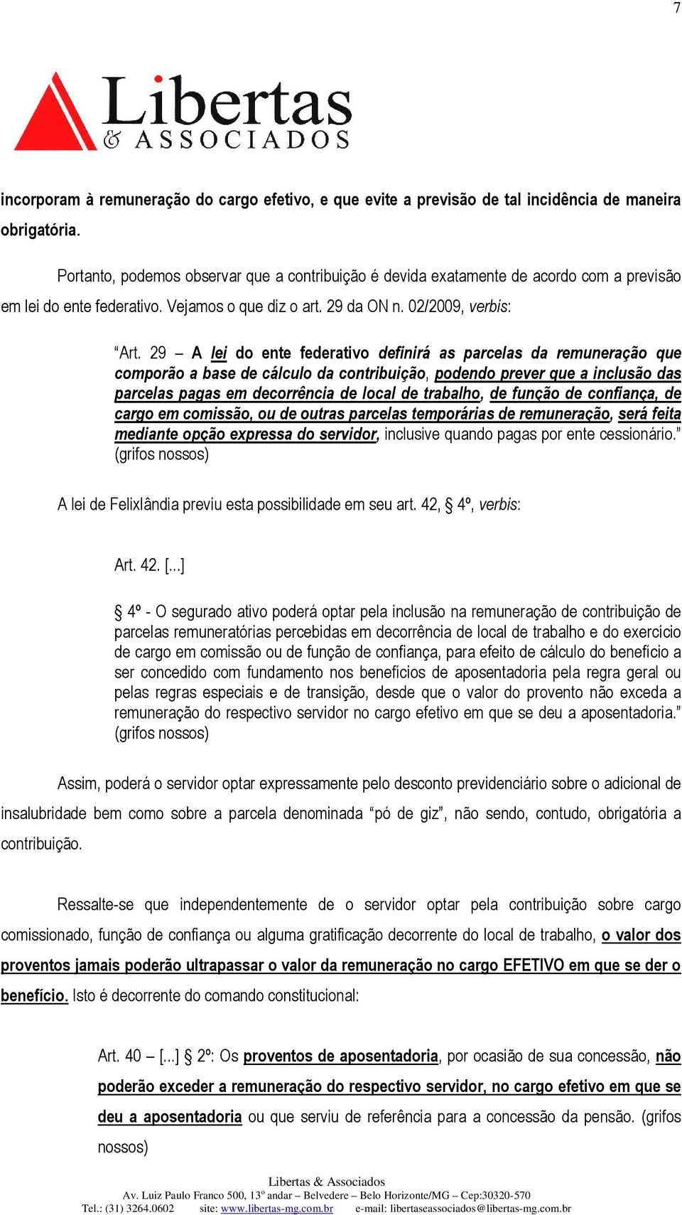 29 A lei do ente federativo definirá as parcelas da remuneração que comporão a base de cálculo da contribuição, podendo prever que a inclusão das parcelas pagas em decorrência de local de trabalho,