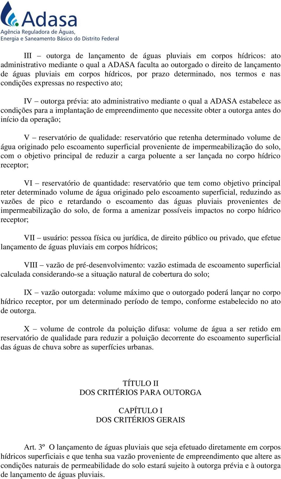 necessite obter a outorga antes do início da operação; V reservatório de qualidade: reservatório que retenha determinado volume de água originado pelo escoamento superficial proveniente de