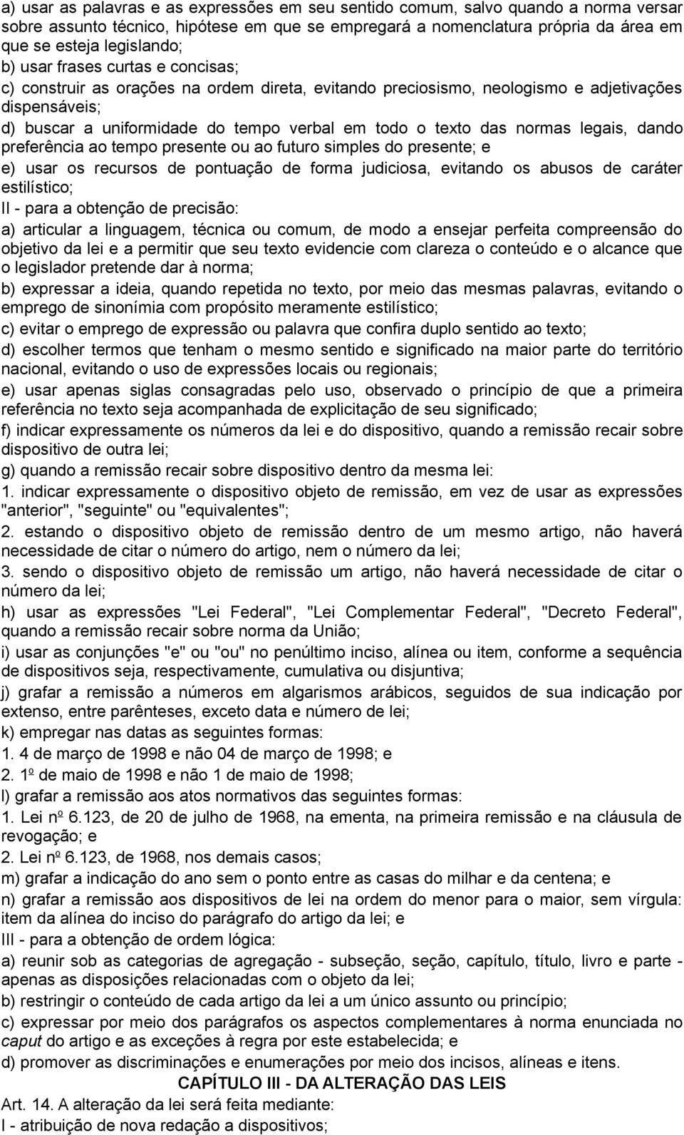 normas legais, dando preferência ao tempo presente ou ao futuro simples do presente; e e) usar os recursos de pontuação de forma judiciosa, evitando os abusos de caráter estilístico; II - para a