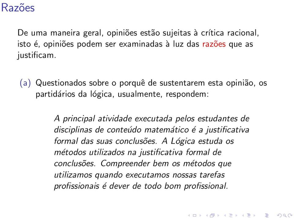 estudantes de disciplinas de conteúdo matemático é a justificativa formal das suas conclusões.