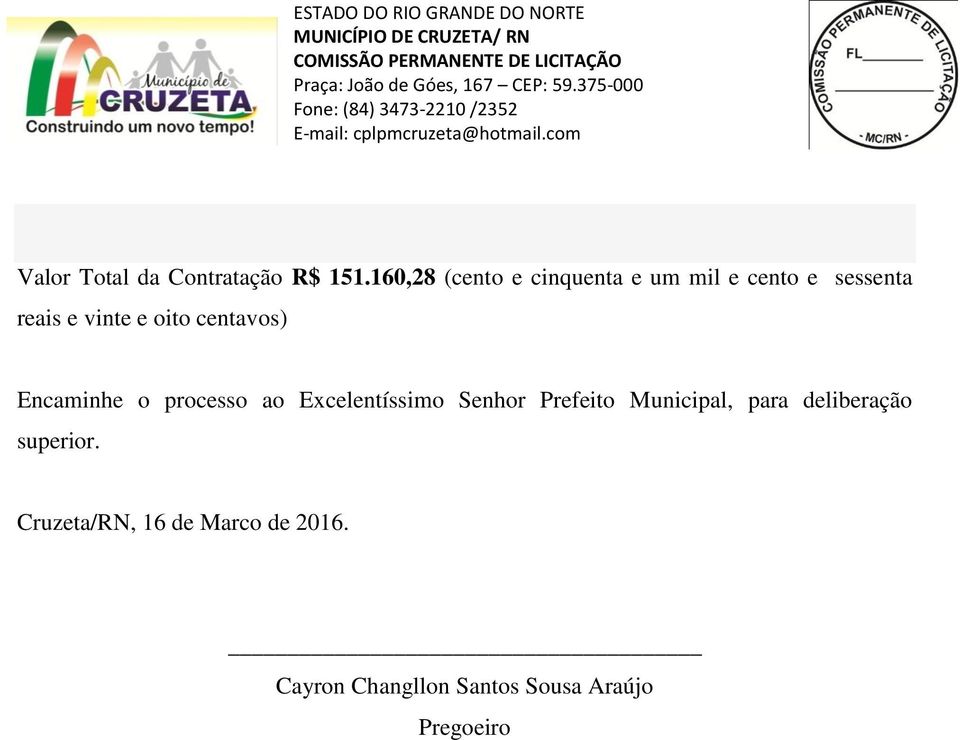 oito centavos) Encaminhe o processo ao Excelentíssimo Senhor Prefeito