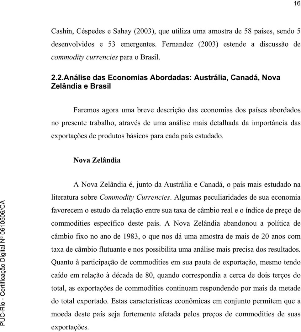 03) estende a discussão de commodity currencies para o Brasil. 2.