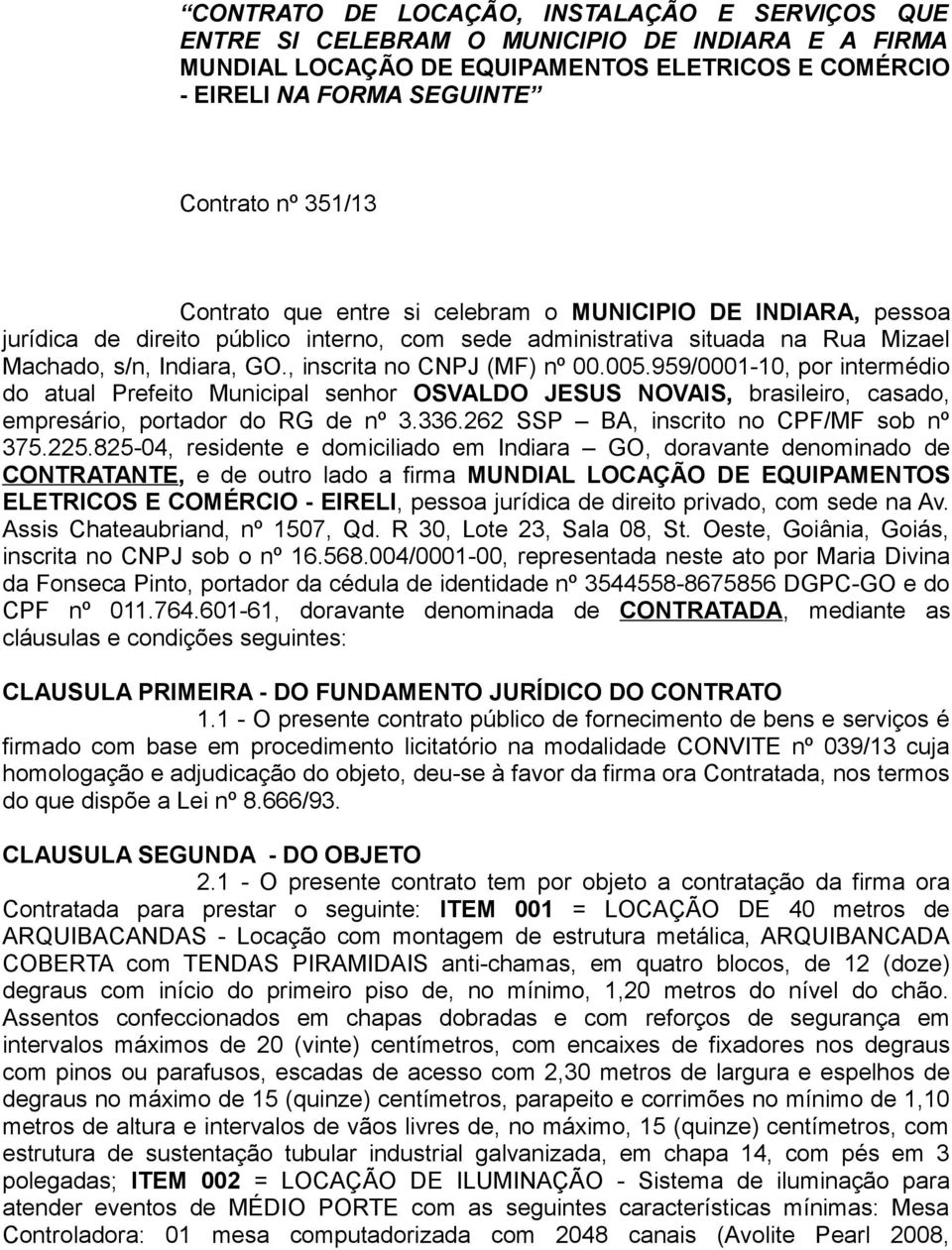 , inscrita no CNPJ (MF) nº 00.005.959/0001-10, por intermédio do atual Prefeito Municipal senhor OSVALDO JESUS NOVAIS, brasileiro, casado, empresário, portador do RG de nº 3.336.