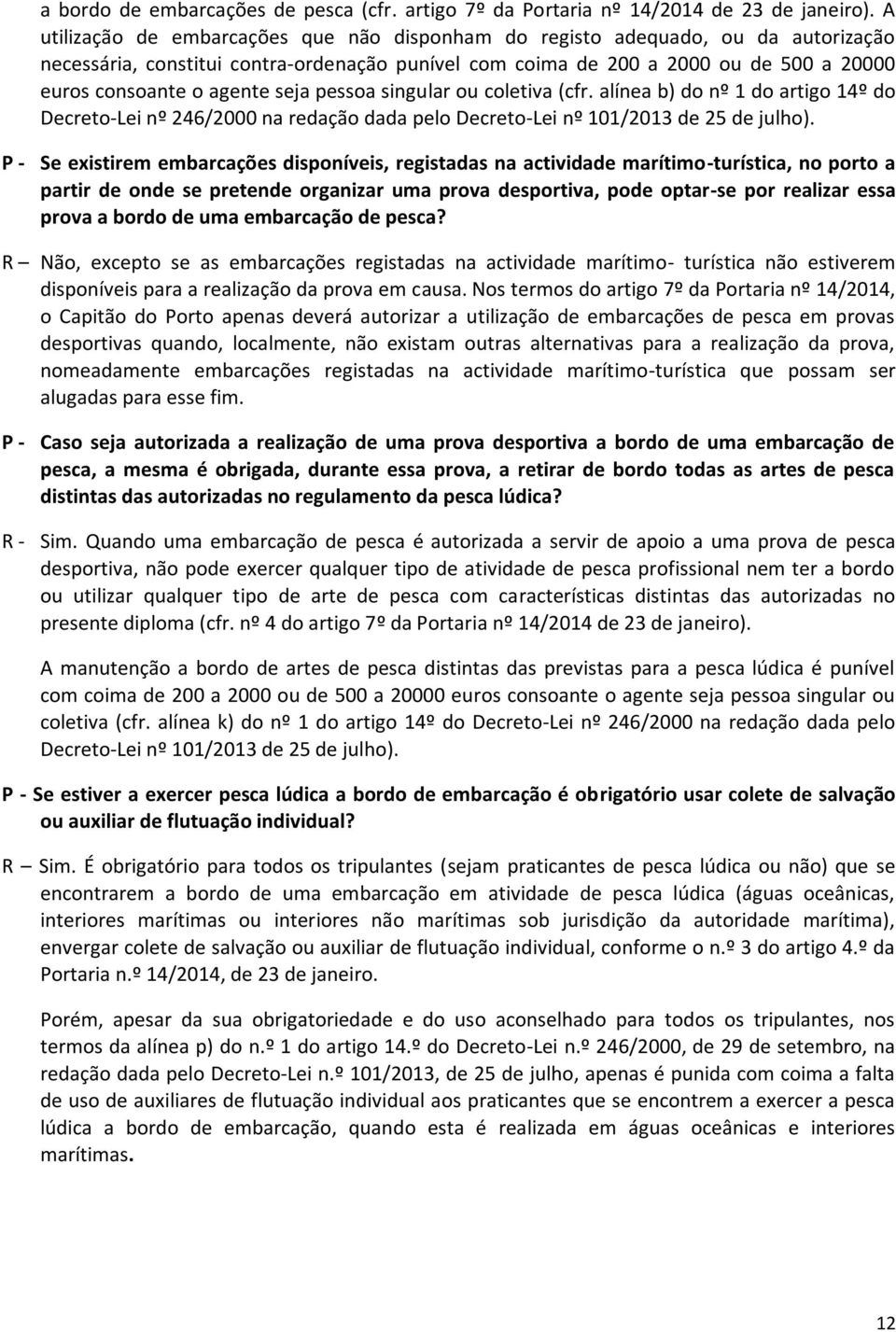 seja pessoa singular ou coletiva (cfr. alínea b) do nº 1 do artigo 14º do Decreto-Lei nº 246/2000 na redação dada pelo Decreto-Lei nº 101/2013 de 25 de julho).