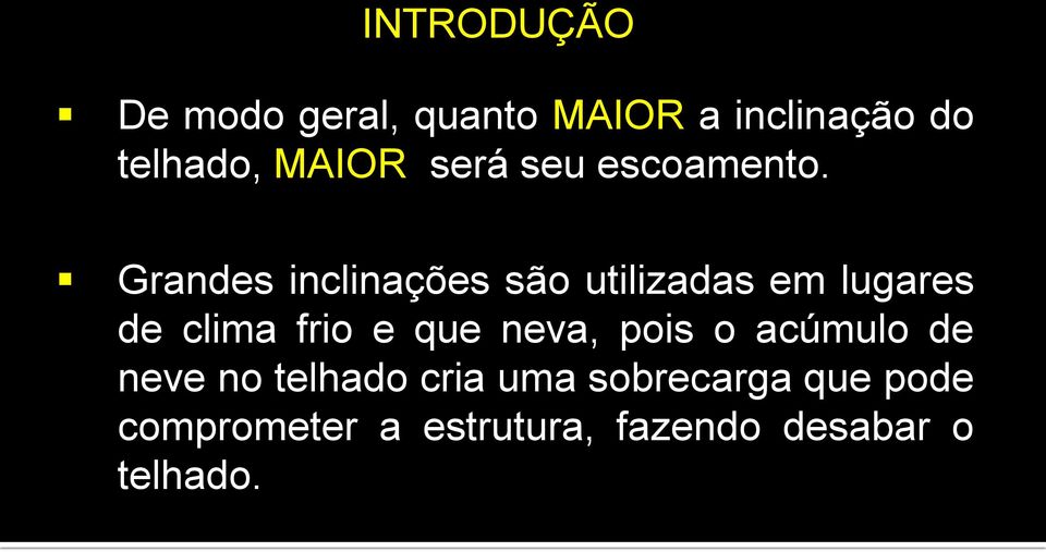 Grandes inclinações são utilizadas em lugares de clima frio e que