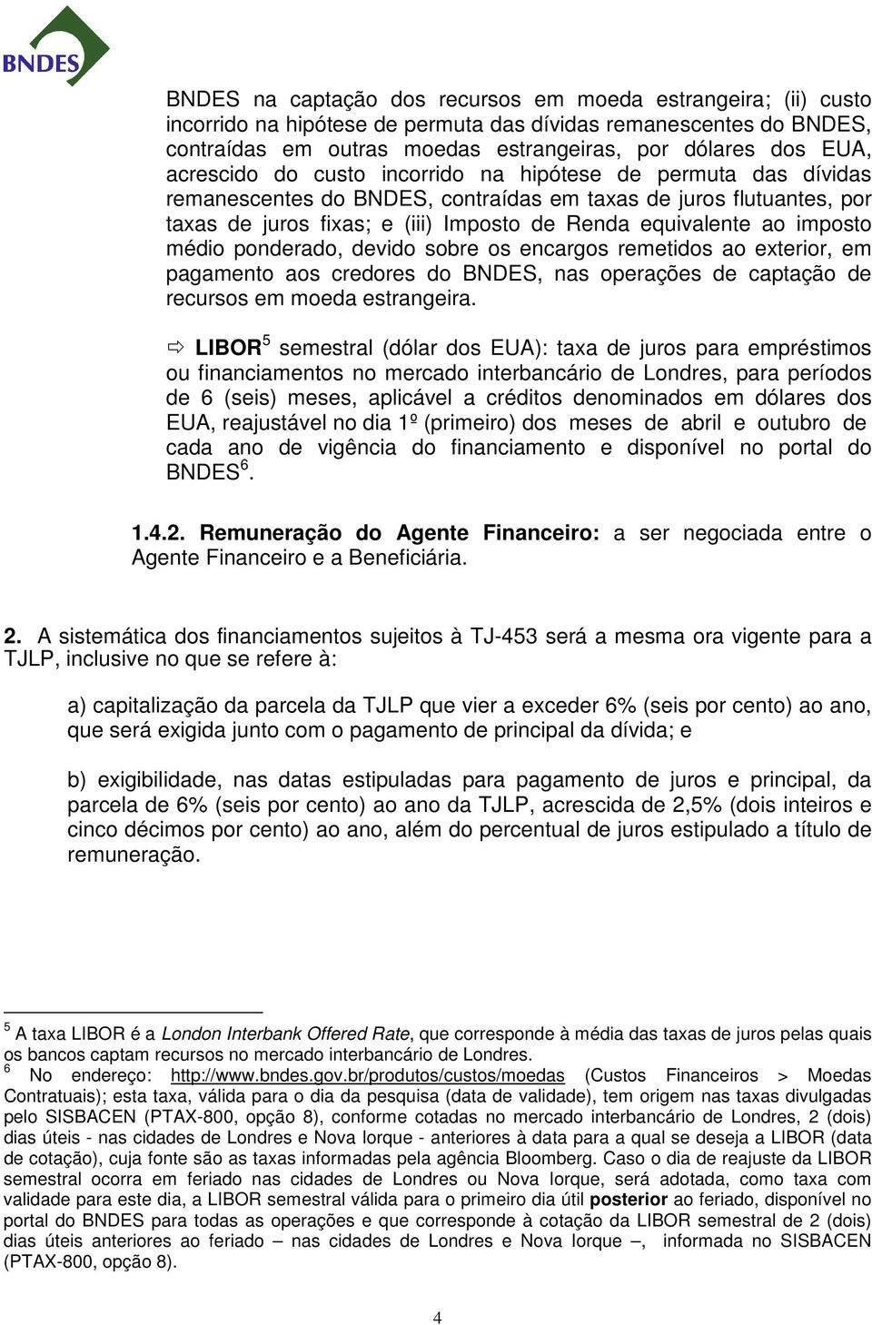 imposto médio ponderado, devido sobre os encargos remetidos ao exterior, em pagamento aos credores do BNDES, nas operações de captação de recursos em moeda estrangeira.