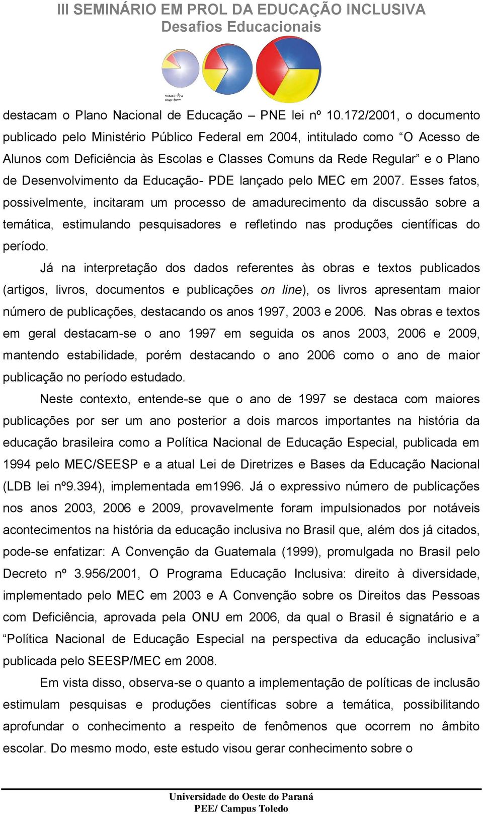 Educação- PDE lançado pelo MEC em 2007.