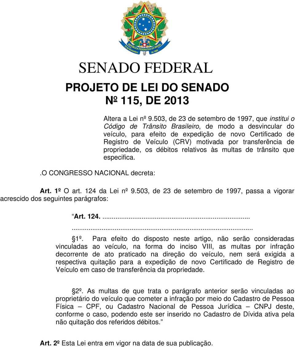 transferência de propriedade, os débitos relativos às multas de trânsito que especifica. Art. 1º O art. 124 da Lei nº 9.